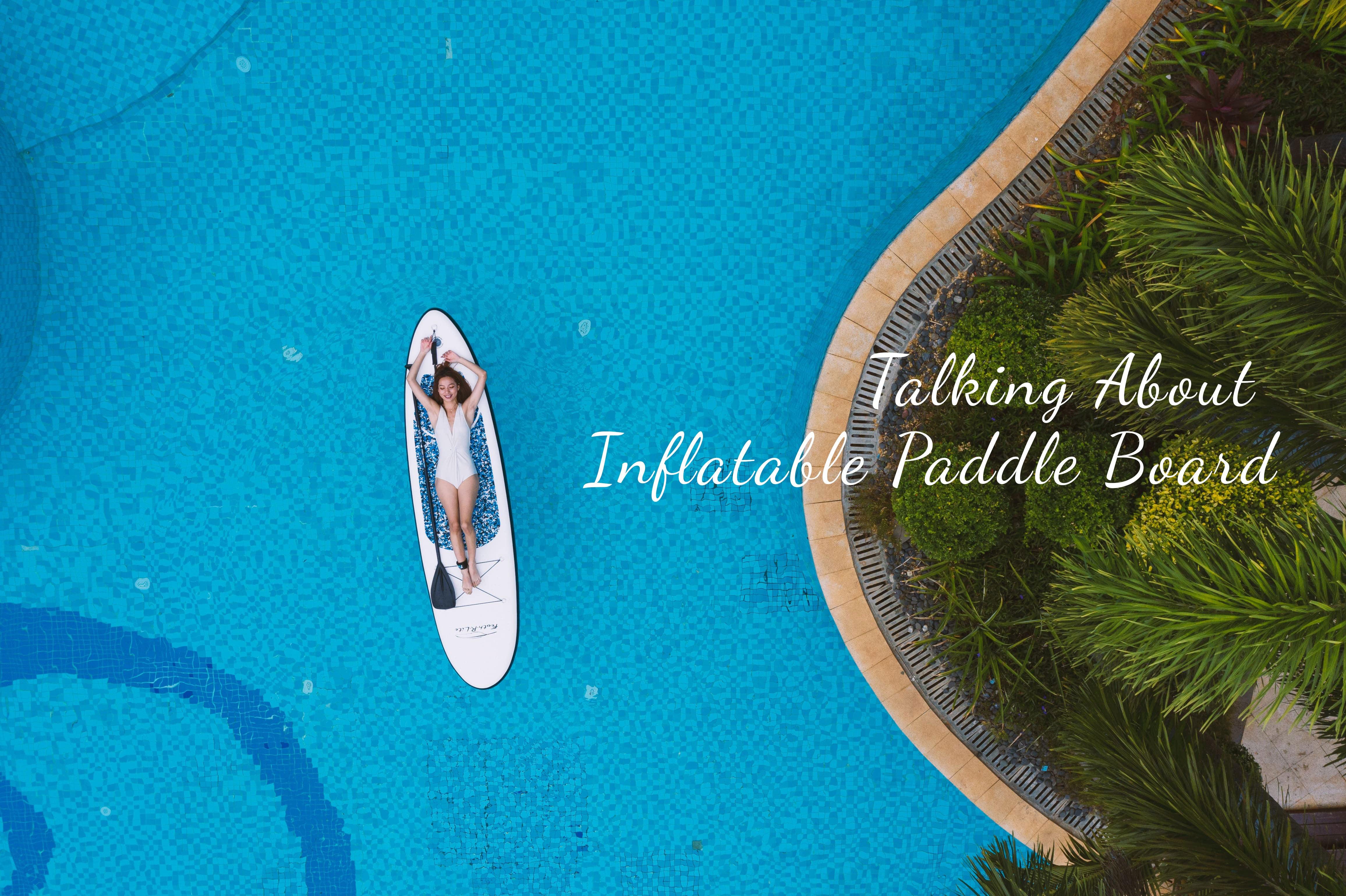 Talking About Inflatable Paddle Boards – FunWater SUP Board CA